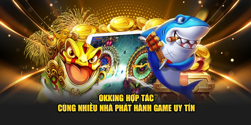 Đối tác chiến lược có tầm quan trọng mạnh mẽ với OKKING